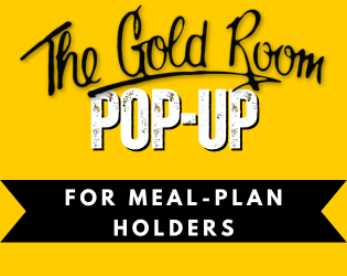 Gold Room Pop Up for Meal Plan Holders