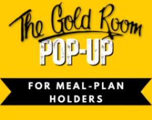 Gold Room Pop Up for Meal Plan Holders
