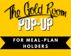 Gold Room Pop Up for Meal Plan Holders